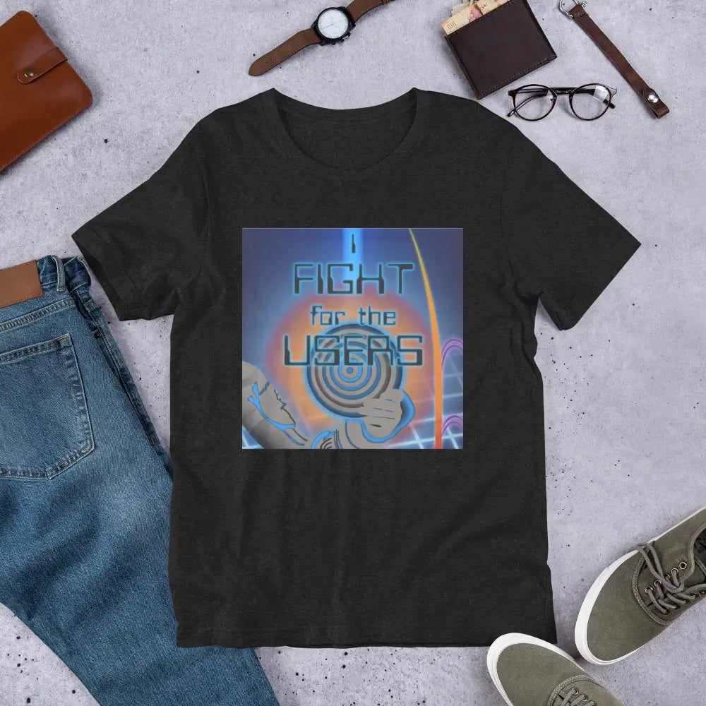 I Fight For The Users Unisex T-shirt in Black Heather