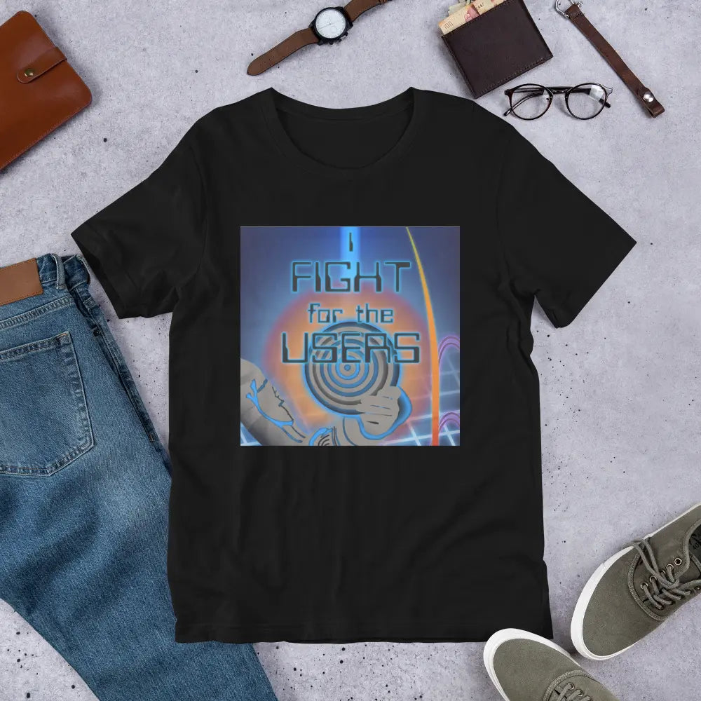 I Fight For The Users Unisex T-shirt in Black