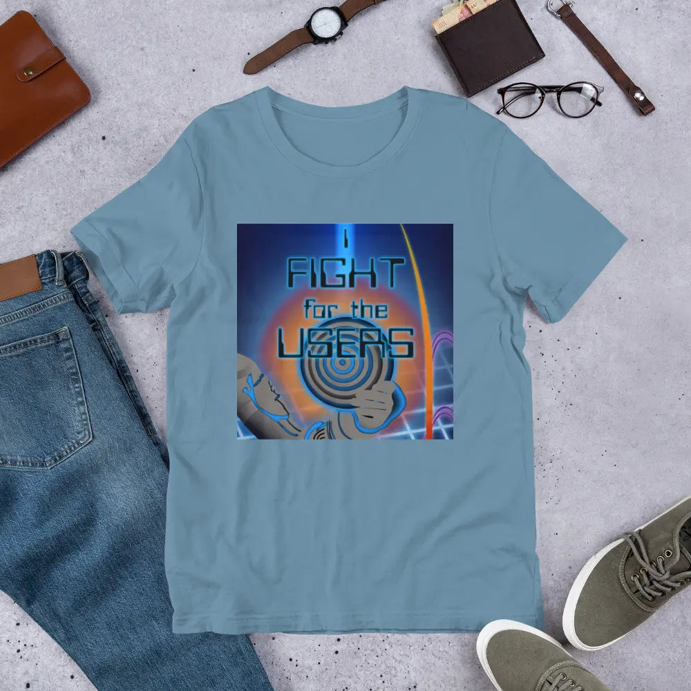 I Fight For The Users Unisex T-shirt in Steel Blue