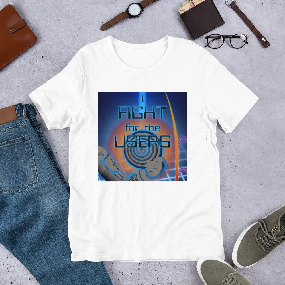 I Fight For The Users Unisex T-shirt in White