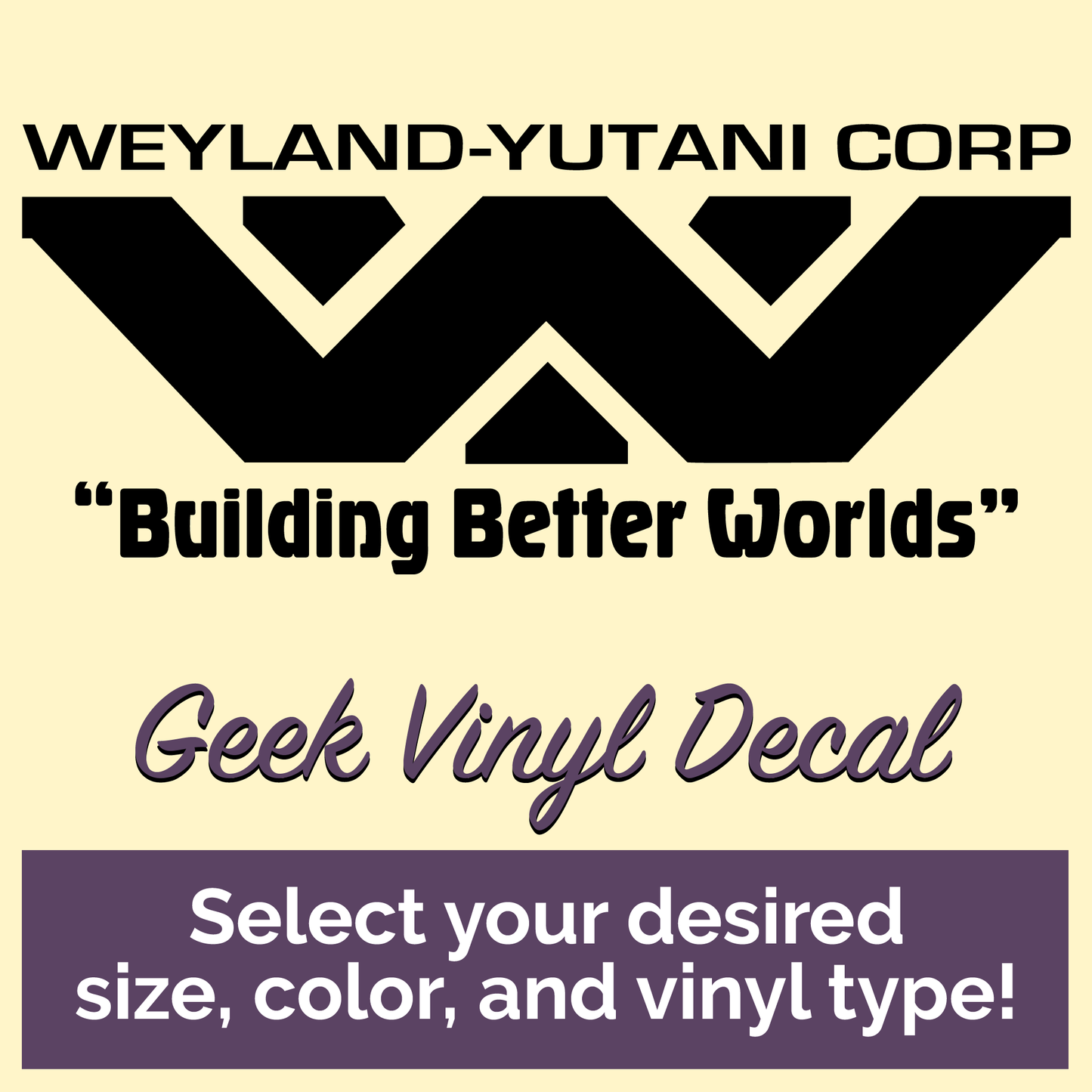 Weyland-Yutani Corp - Building Better Worlds Geek Vinyl Decal