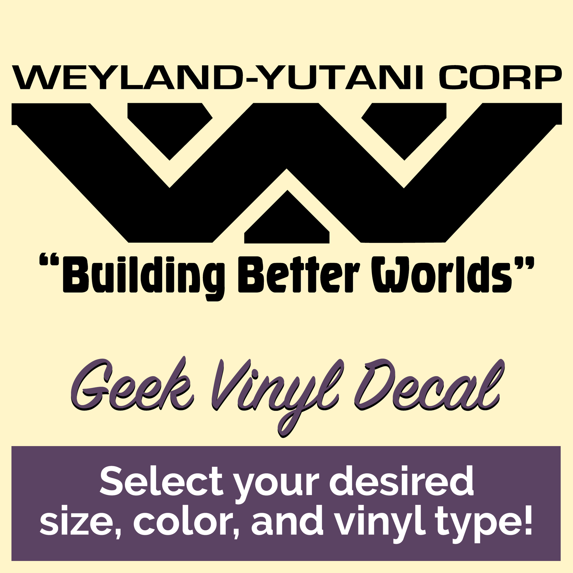 Weyland-Yutani Corp - Building Better Worlds Geek Vinyl Decal