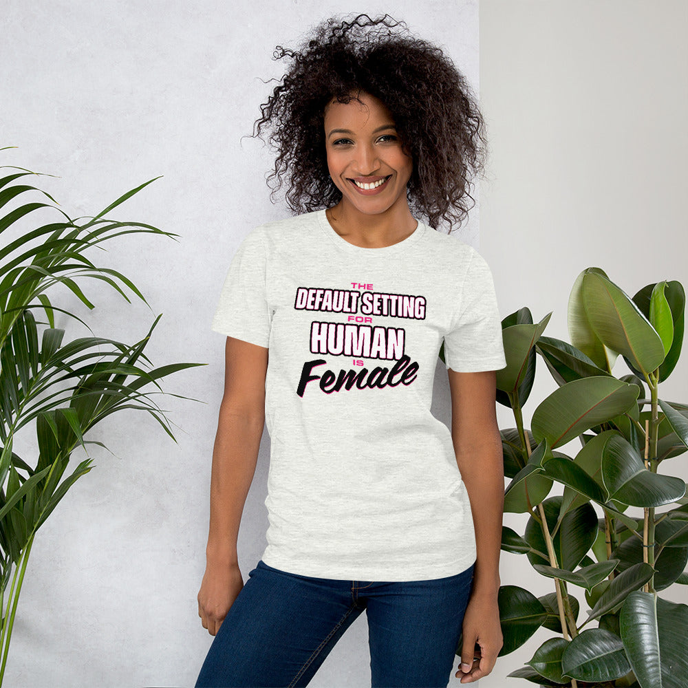 Unisex Default Setting for Human is Female T-Shirt