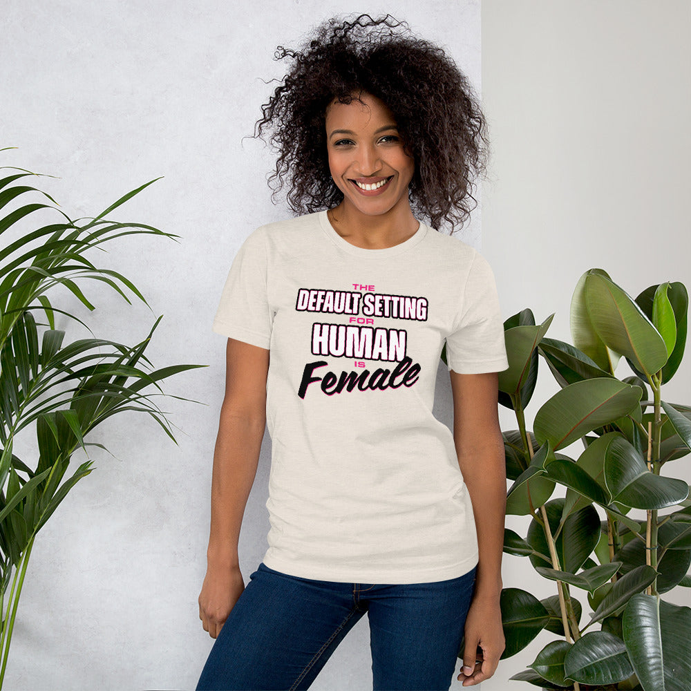 Unisex Default Setting for Human is Female T-Shirt