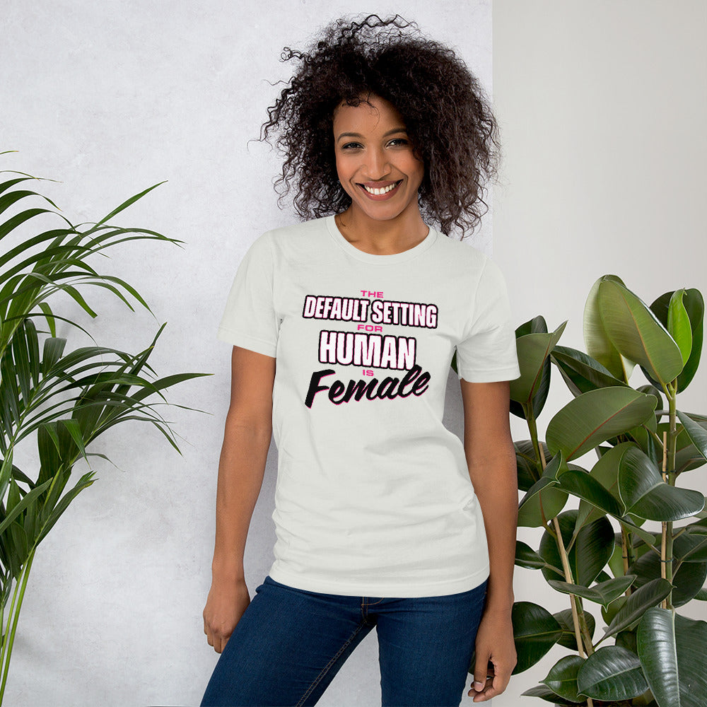 Unisex Default Setting for Human is Female T-Shirt