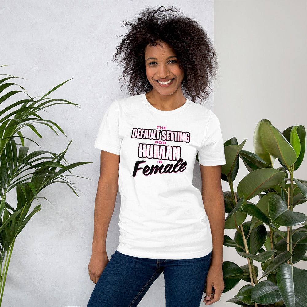 Unisex Default Setting for Human is Female T-Shirt