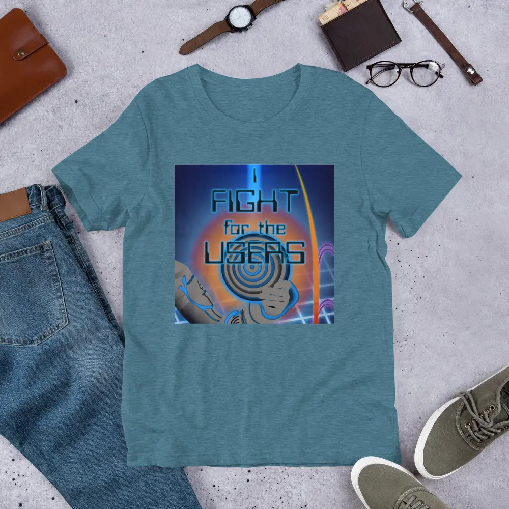 I Fight For The Users Unisex T-shirt in Heather Deep Teal