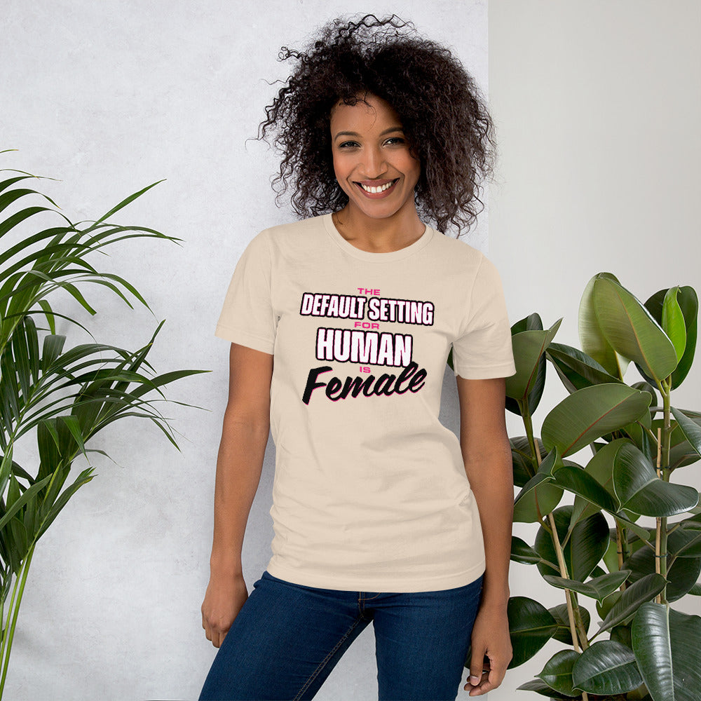 Unisex Default Setting for Human is Female T-Shirt